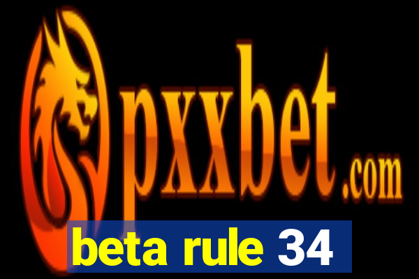 beta rule 34